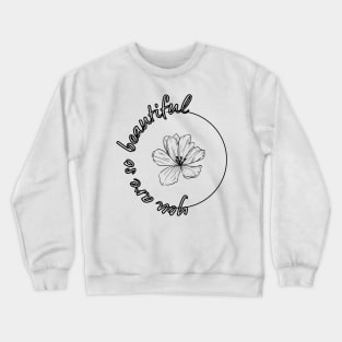 You are so beautiful callygraphy quote with flower Crewneck Sweatshirt